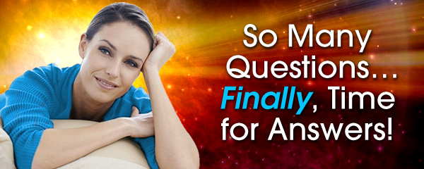 So Many Questions...Finally, Time for Answers