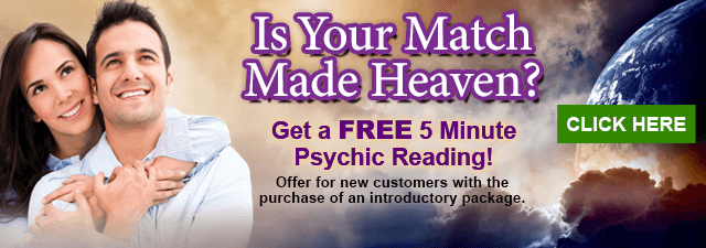 Is your match made in heaven? Get a free 5-minute psychic reading. New customers with the purchase of an introductory package. Click Here.