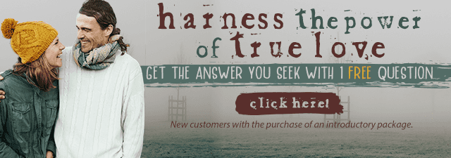 Harness the power of true love.  GEt the answers you seek with one free question.  New customers with the purchase of an introductory package. Click Here