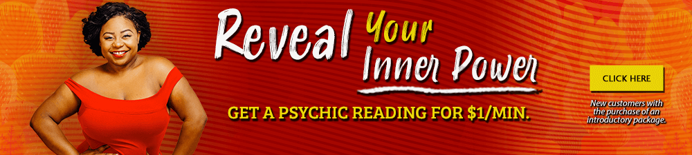 Reveal your inner power. Get a  psychic reading for $1 per minute. New customers with the purchase of an introductory package. Click Here