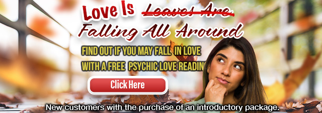 Love is falling all around. Find love with a psychic reading. New customers with the purchase of an introductory package. Click Here