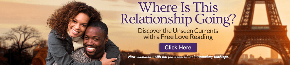 Where is this relationship going? Discover the unseen currents with a free love reading. New customers with the purchase of an introductory package. Click Here.