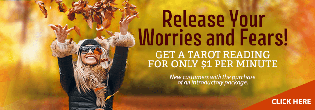 Tarot reading $1 per minute.  New customers with the purchase of an introductory package. Click Here