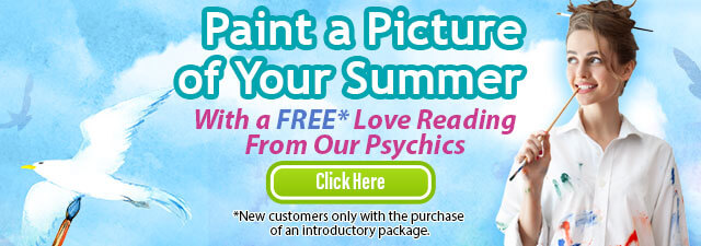 Paint a picture of your summer. With a FREE love  reading from our psychics. New customers with the purchase of an introductory package. Click Here