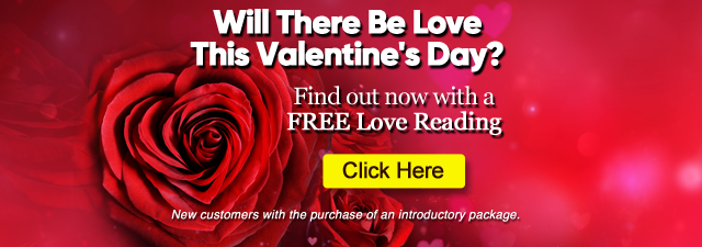 Will there be love on Valentine's Day? Find out now with a free love reading. New customers with the purchase of an introductory package. Click Here